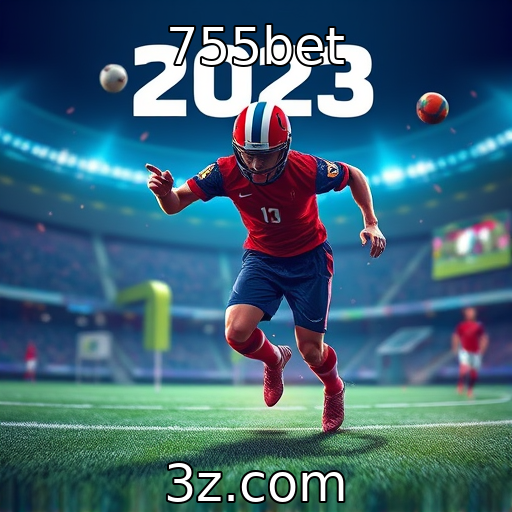 755bet - Apostas Esportivas: Análise Detalhada dos Principais Campeonatos de 2023